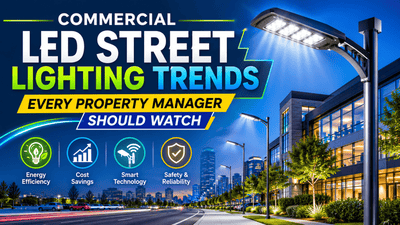 Commercial LED Street Lighting Trends Every Property Manager Should Watch