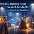 How LED Lighting Helps Prevent Accidents in Industrial Facilities