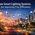 How Smart Lighting Systems Are Improving City Efficiency